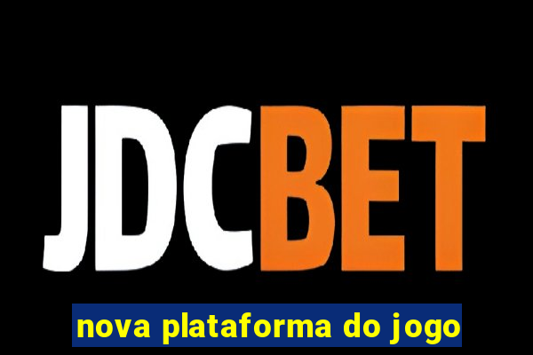 nova plataforma do jogo